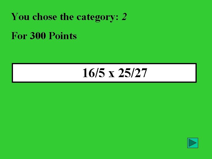 You chose the category: 2 For 300 Points 16/5 x 25/27 