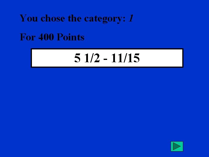 You chose the category: 1 For 400 Points 5 1/2 - 11/15 