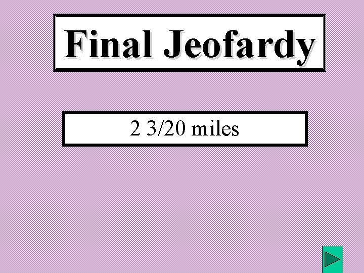 Final Jeofardy 2 3/20 miles 