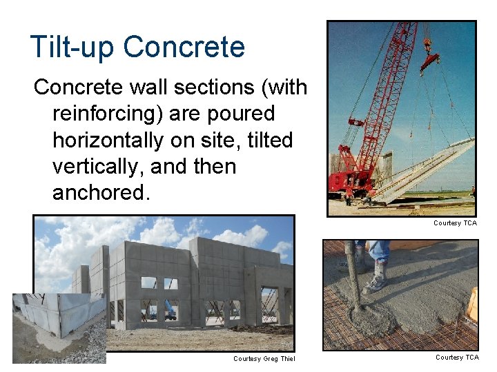 Tilt-up Concrete wall sections (with reinforcing) are poured horizontally on site, tilted vertically, and