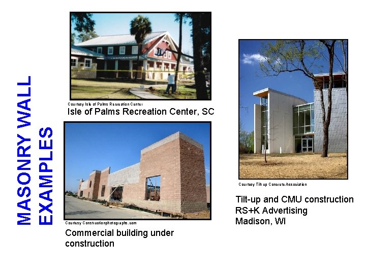 MASONRY WALL EXAMPLES Courtesy Isle of Palms Recreation Center, SC Courtesy Tilt-up Concrete Association