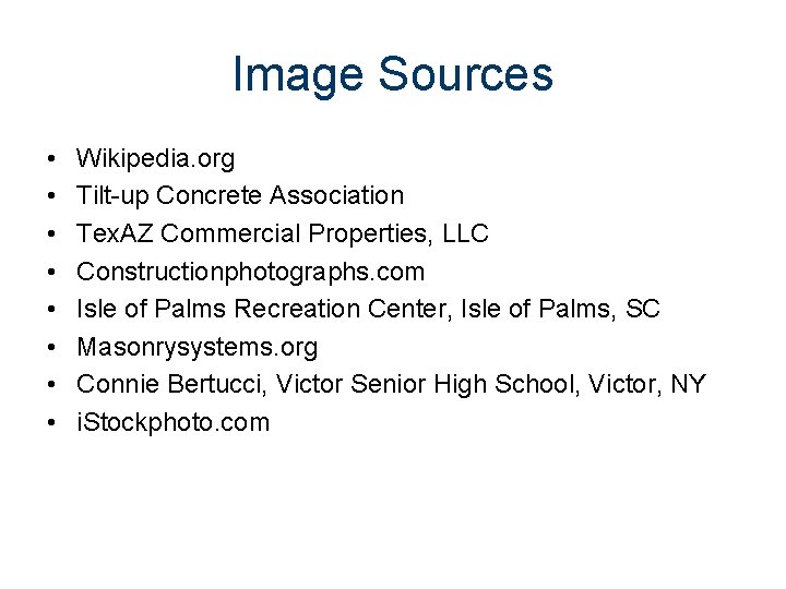 Image Sources • • Wikipedia. org Tilt-up Concrete Association Tex. AZ Commercial Properties, LLC
