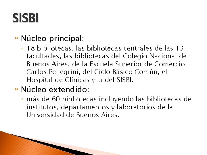 SISBI Núcleo principal: ◦ 18 bibliotecas: las bibliotecas centrales de las 13 facultades, las