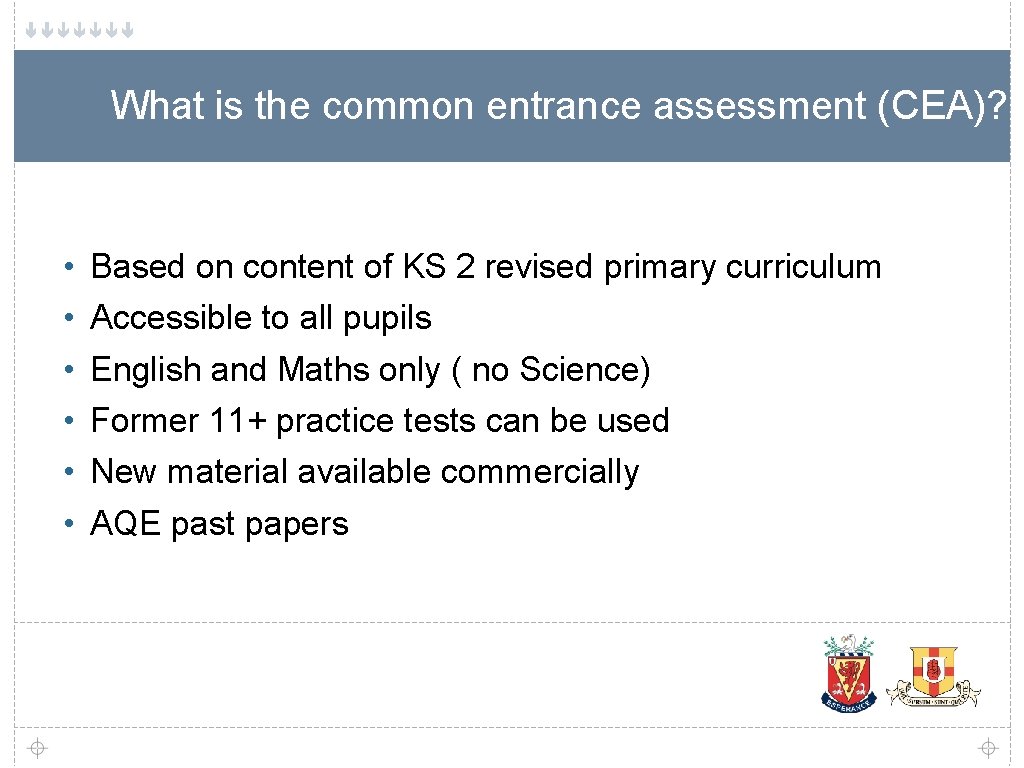 What is the common entrance assessment (CEA)? • • • Based on content of