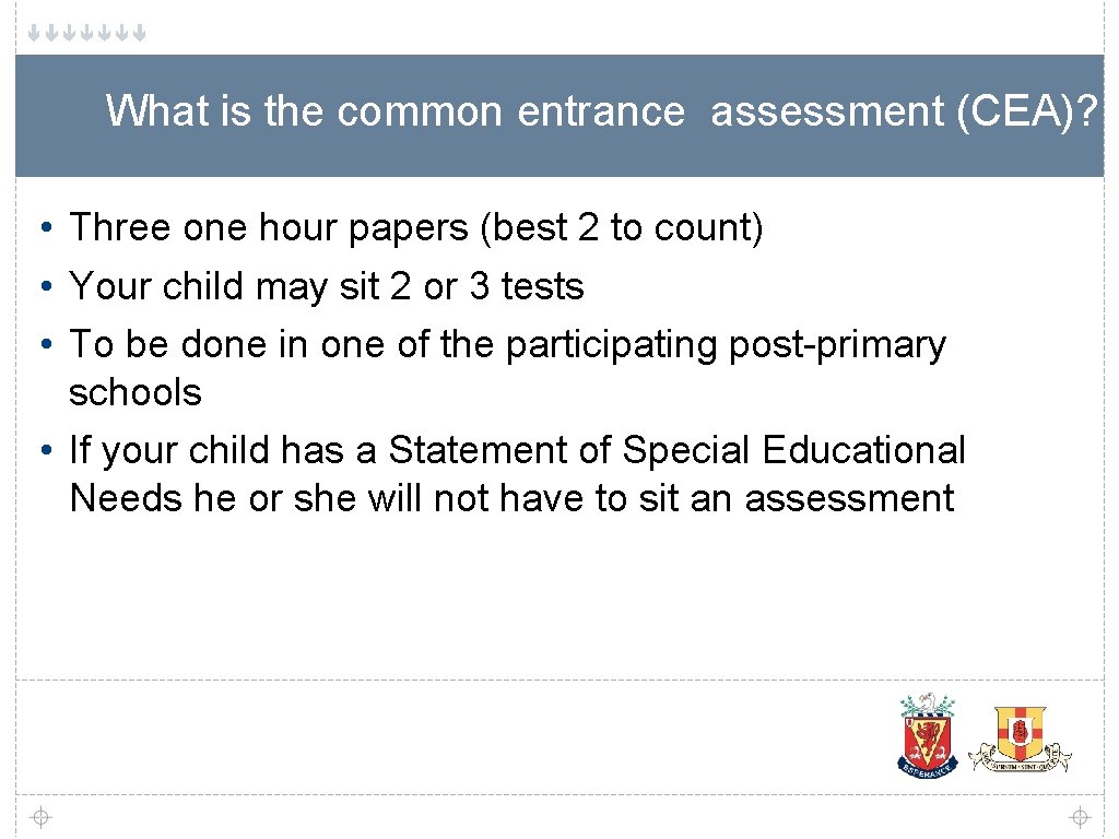 What is the common entrance assessment (CEA)? • Three one hour papers (best 2