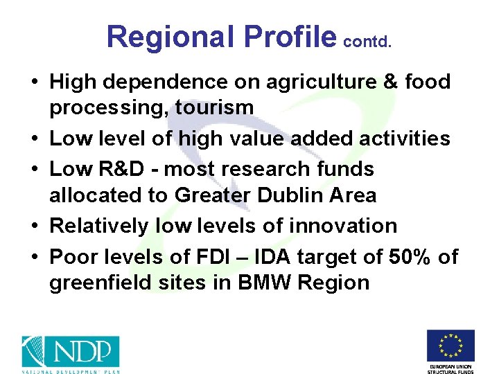 Regional Profile contd. • High dependence on agriculture & food processing, tourism • Low