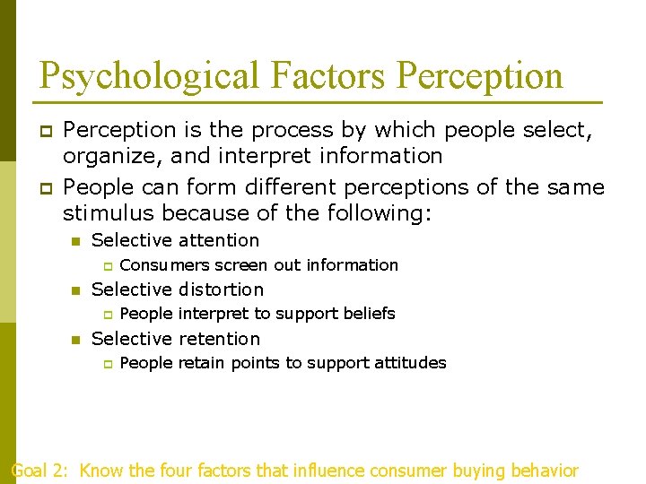 Psychological Factors Perception p p Perception is the process by which people select, organize,