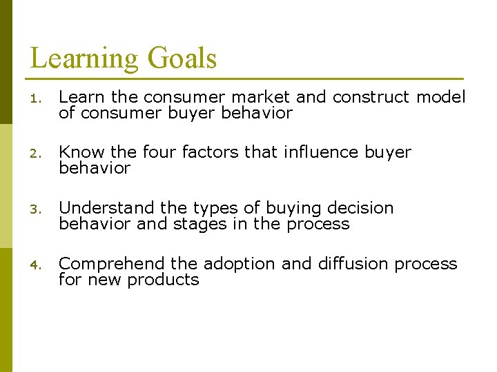 Learning Goals 1. Learn the consumer market and construct model of consumer buyer behavior