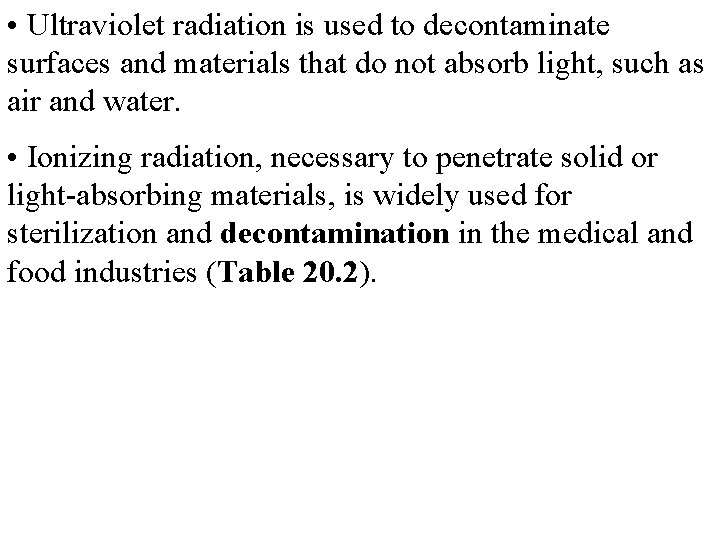  • Ultraviolet radiation is used to decontaminate surfaces and materials that do not