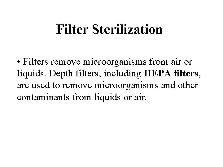 Filter Sterilization • Filters remove microorganisms from air or liquids. Depth filters, including HEPA