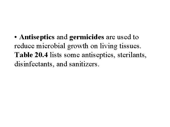  • Antiseptics and germicides are used to reduce microbial growth on living tissues.