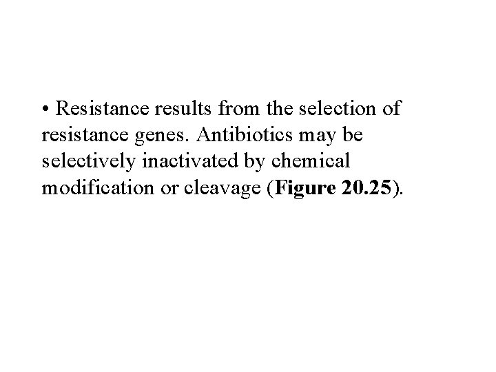 • Resistance results from the selection of resistance genes. Antibiotics may be selectively