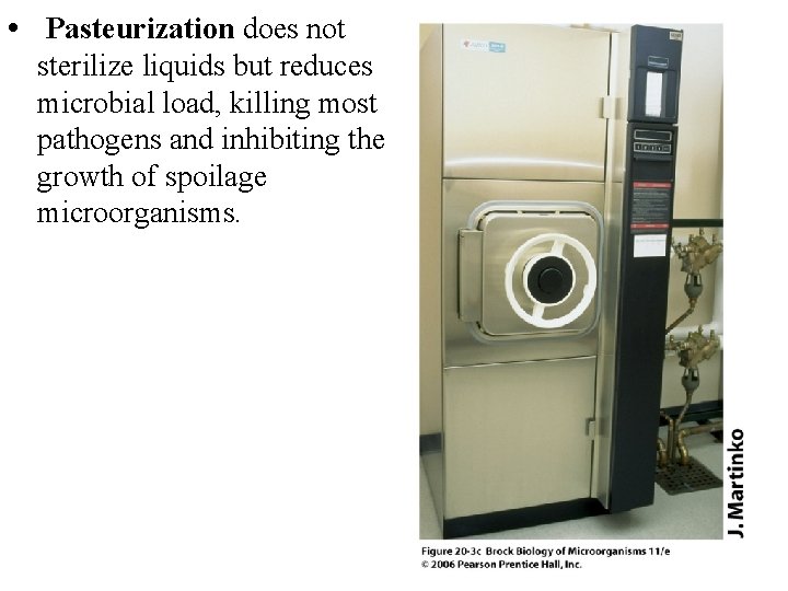 • Pasteurization does not sterilize liquids but reduces microbial load, killing most pathogens