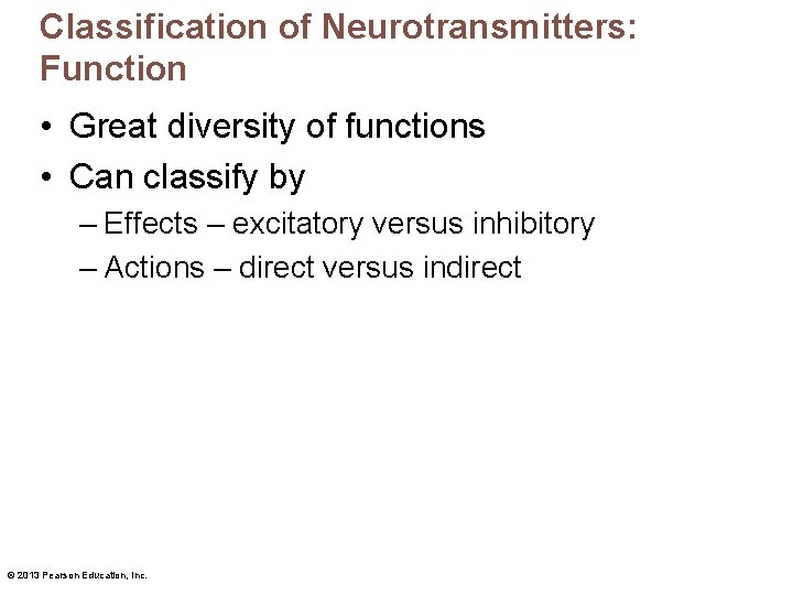 Classification of Neurotransmitters: Function • Great diversity of functions • Can classify by –