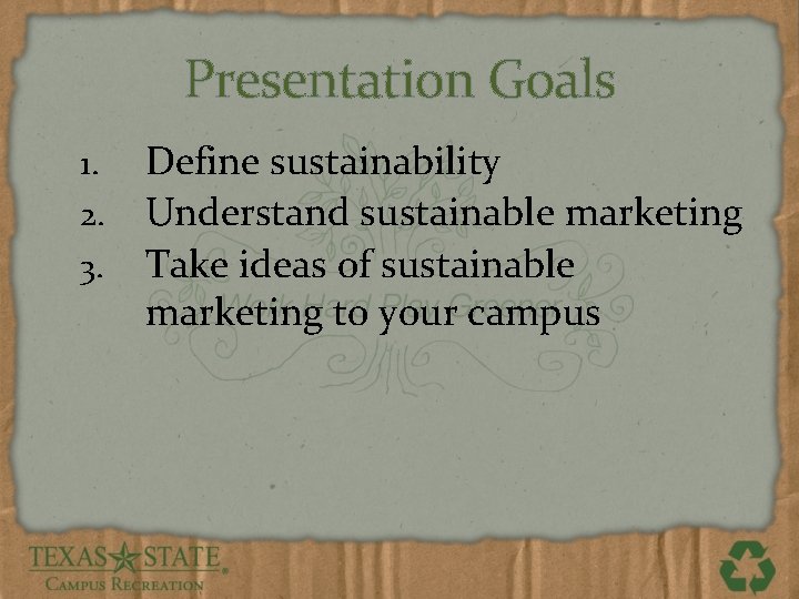 Presentation Goals 1. 2. 3. Define sustainability Understand sustainable marketing Take ideas of sustainable