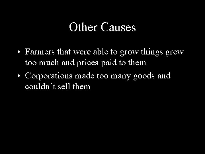 Other Causes • Farmers that were able to grow things grew too much and