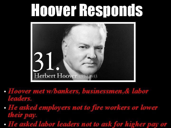 Hoover Responds Hoover met w/bankers, businessmen, & labor leaders. § He asked employers not