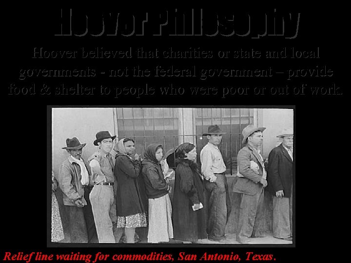 Hoover Philosophy Hoover believed that charities or state and local governments - not the