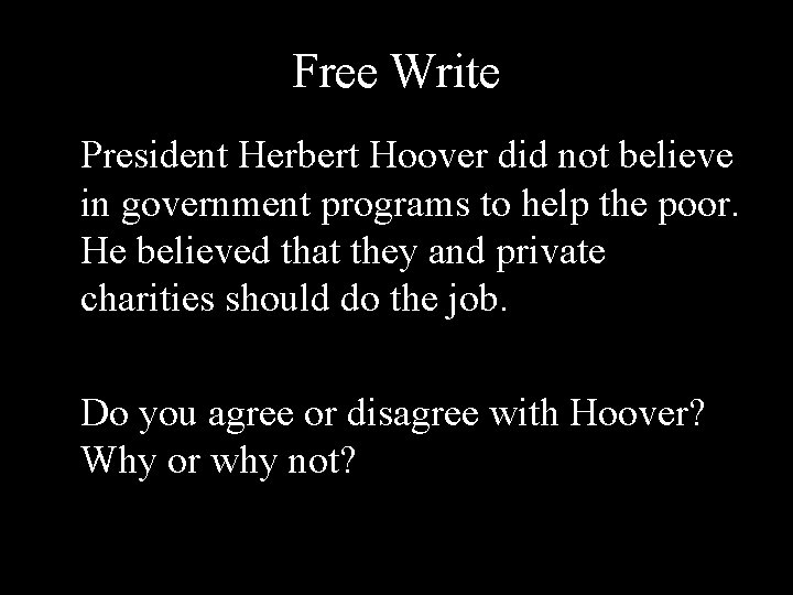 Free Write President Herbert Hoover did not believe in government programs to help the