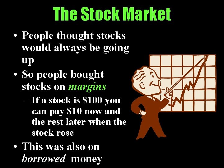 The Stock Market • People thought stocks would always be going up • So