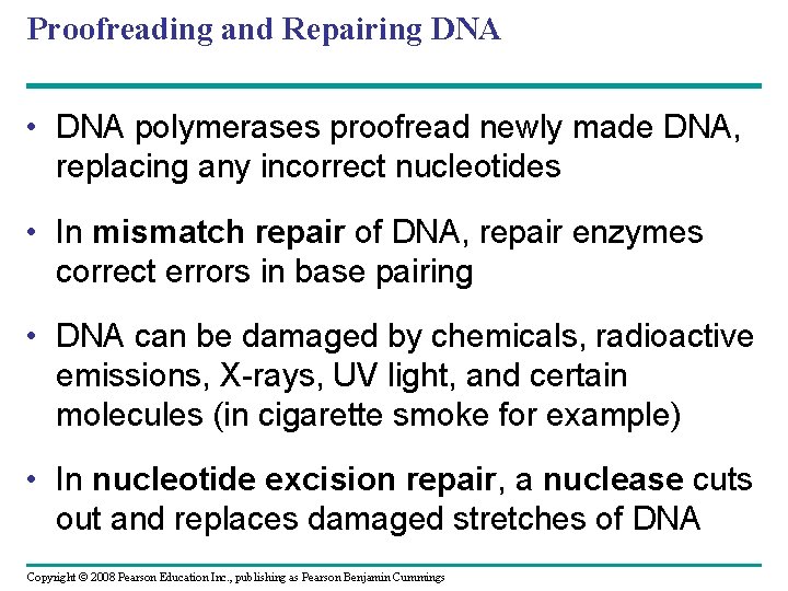 Proofreading and Repairing DNA • DNA polymerases proofread newly made DNA, replacing any incorrect