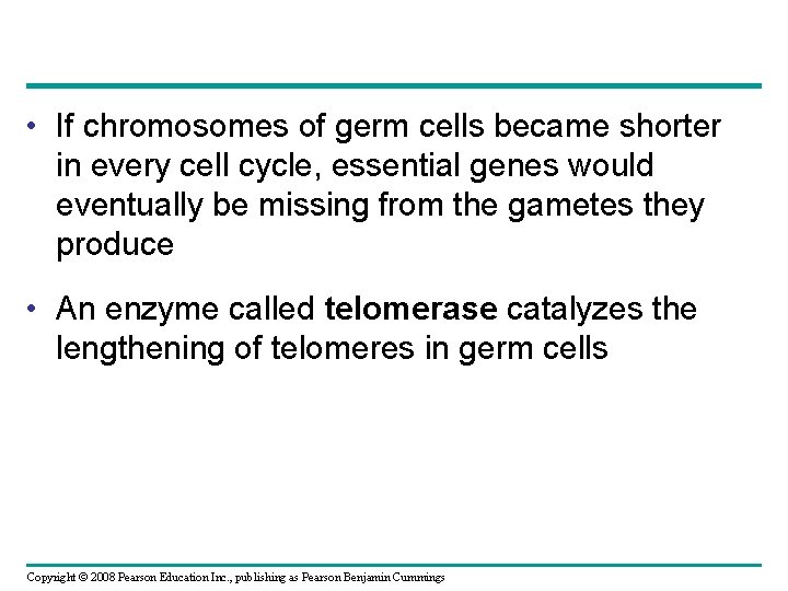  • If chromosomes of germ cells became shorter in every cell cycle, essential