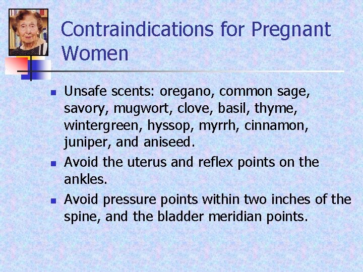 Contraindications for Pregnant Women n Unsafe scents: oregano, common sage, savory, mugwort, clove, basil,