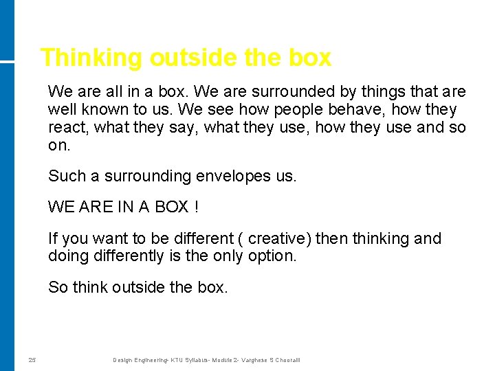 Thinking outside the box We are all in a box. We are surrounded by