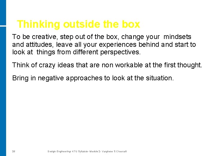 Thinking outside the box To be creative, step out of the box, change your