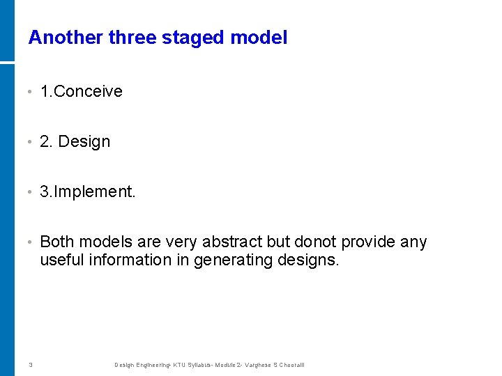 Another three staged model • 1. Conceive • 2. Design • 3. Implement. •