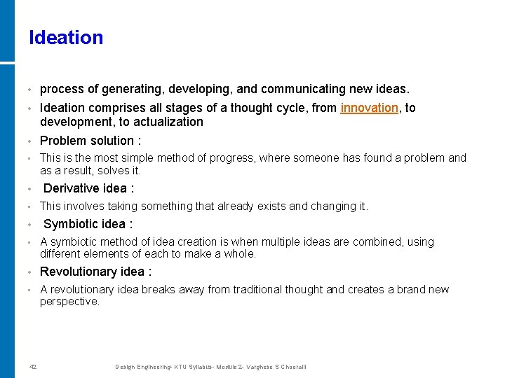 Ideation • process of generating, developing, and communicating new ideas. Ideation comprises all stages