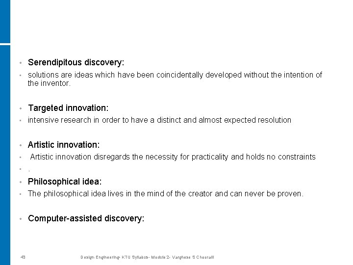  • Serendipitous discovery: • solutions are ideas which have been coincidentally developed without