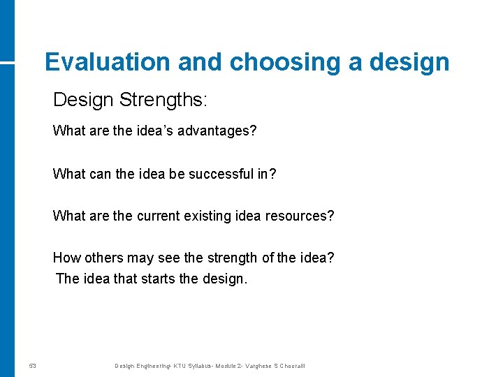 Evaluation and choosing a design Design Strengths: What are the idea’s advantages? What can