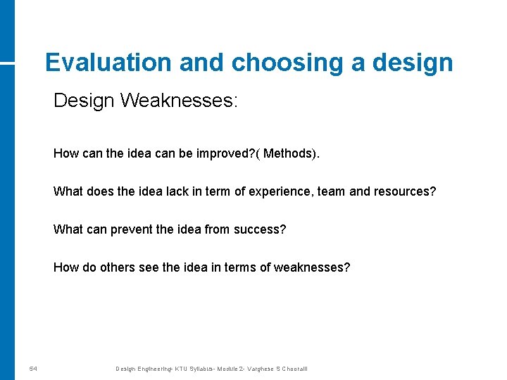 Evaluation and choosing a design Design Weaknesses: How can the idea can be improved?