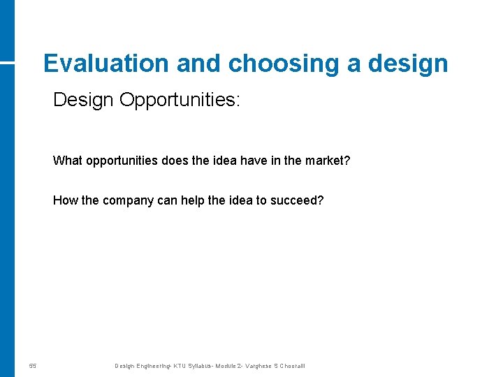 Evaluation and choosing a design Design Opportunities: What opportunities does the idea have in
