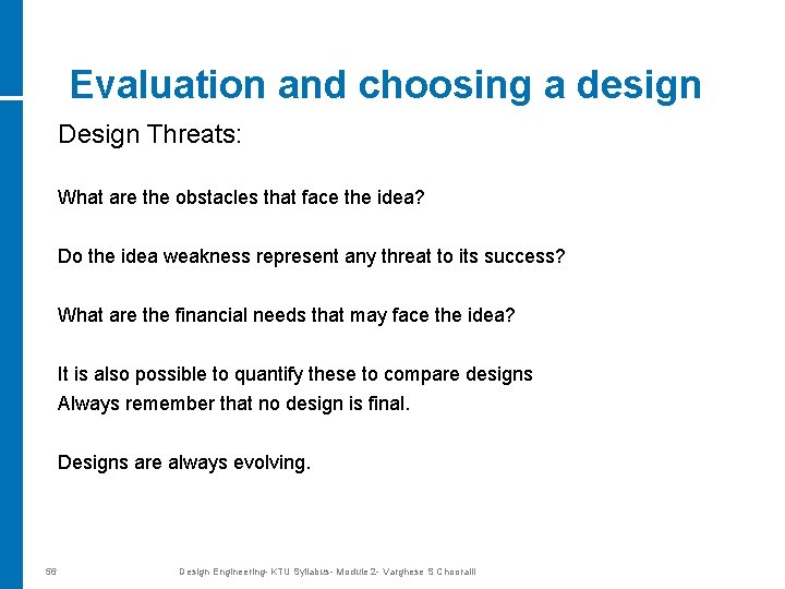 Evaluation and choosing a design Design Threats: What are the obstacles that face the