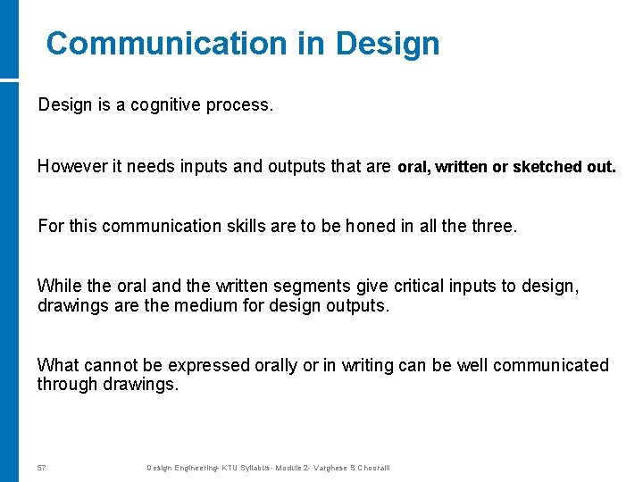 Communication in Design is a cognitive process. However it needs inputs and outputs that