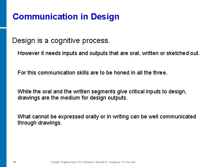 Communication in Design is a cognitive process. However it needs inputs and outputs that