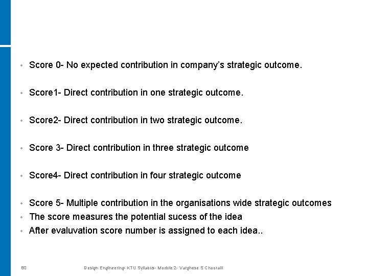  • Score 0 - No expected contribution in company’s strategic outcome. • Score