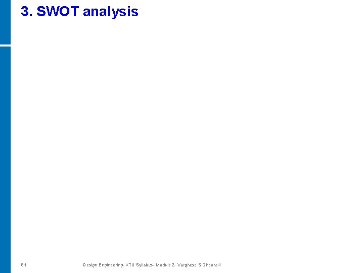 3. SWOT analysis 81 Design Engineering- KTU Syllabus- Module 2 - Varghese S Chooralil