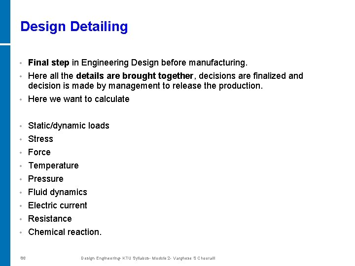 Design Detailing • Final step in Engineering Design before manufacturing. Here all the details