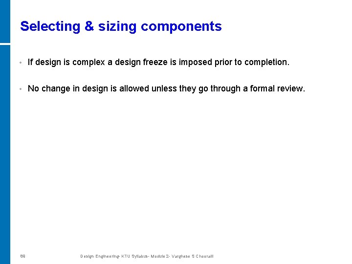 Selecting & sizing components • If design is complex a design freeze is imposed
