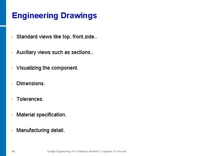 Engineering Drawings • Standard views like top, front, side. . • Auxillary views such
