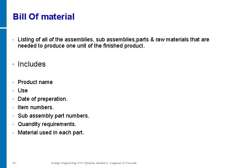 Bill Of material • Listing of all of the assemblies, sub assemblies, parts &