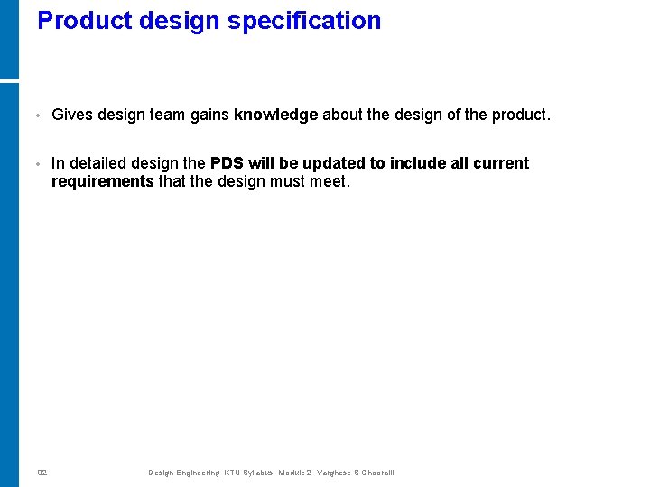 Product design specification • Gives design team gains knowledge about the design of the