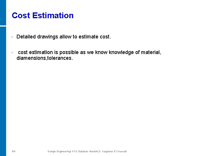 Cost Estimation • Detailed drawings allow to estimate cost. • cost estimation is possible