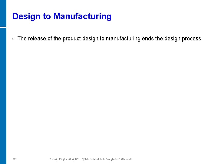 Design to Manufacturing • 97 The release of the product design to manufacturing ends