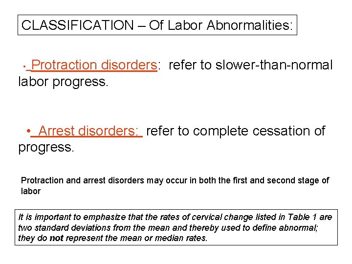 CLASSIFICATION – Of Labor Abnormalities: Protraction disorders: refer to slower-than-normal labor progress. • •