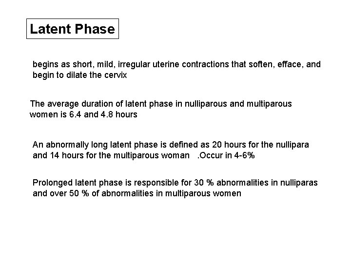Latent Phase begins as short, mild, irregular uterine contractions that soften, efface, and begin