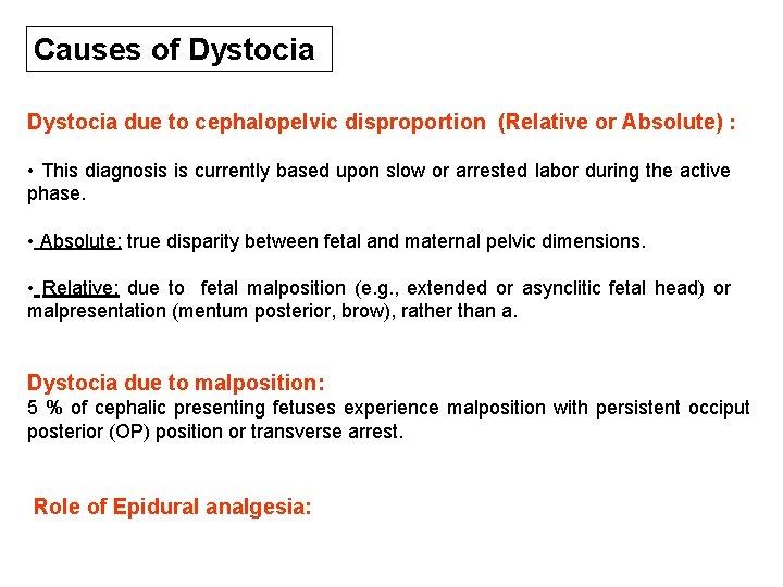 Causes of Dystocia due to cephalopelvic disproportion (Relative or Absolute) : • This diagnosis